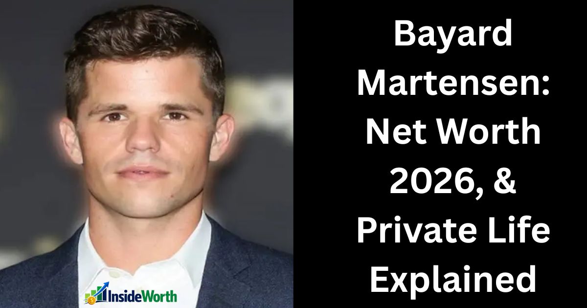 Bayard Martensen: Net Worth 2026, & Private Life Explained