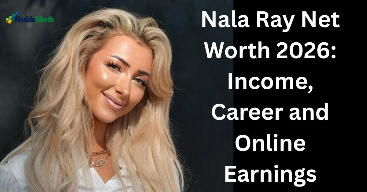 Nala Ray Net Worth 2026: Income, Career and Online Earnings