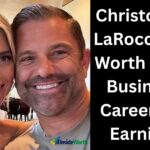 Christopher LaRocca Net Worth 2026: Business, Career and Earnings